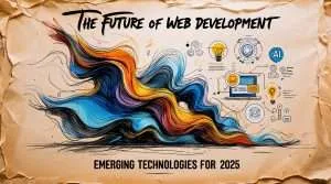 Sketch of The Future of Web Development: Emerging Technologies for 2025